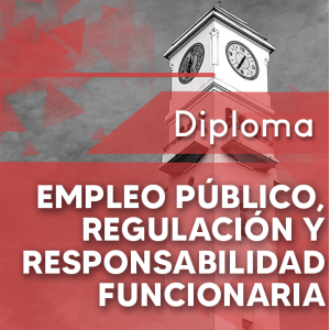 Diploma Empleo Público, Regulación y Responsabilidad Funcionaria 10% descuento