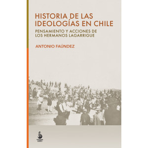 Historia de las ideologías en Chile. Pensamientos y acciones hnos. Lagarrigue