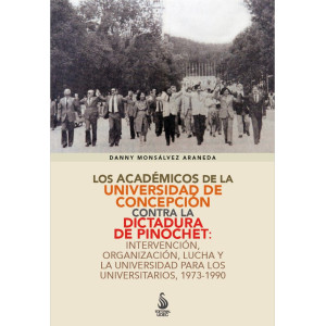 Los académicos de la Universidad de Concepción contra la dictadura de Pinochet