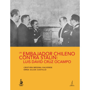 Un embajador chileno contra Stalin: Luis David Cruz Ocampo