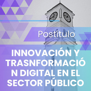 Postítulo en Innovación y Trasnformación Digital en el Sector Público 2026