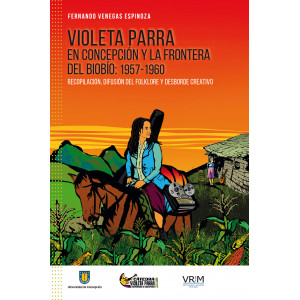 Violeta Parra en Concepción y la frontera del Bio Bio 1957-1960