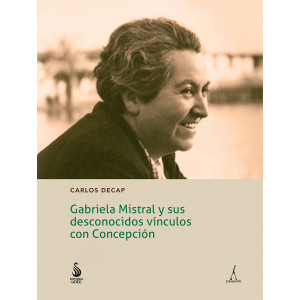 Gabriela Mistral y sus desconocidos vínculos con Concepción